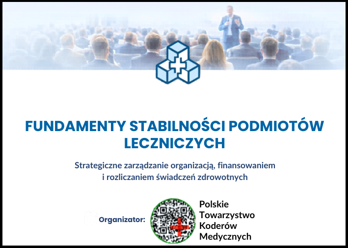 I KONFERENCJA PN.: FUNDAMENTY STABILNOŚCI PODMIOTÓW LECZNICZYCH. STRATEGICZNE ZARZĄDZANIE ORGANIZACJĄ,FINANSOWANIEM I ROZLICZANIEM ŚWIADCZEŃ ZDROWOTNYCH
